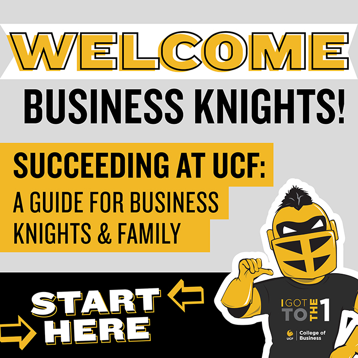 Welcome Business Knights Succeeding at UCF: A Guide for Business Knights & Family Start Here graphic